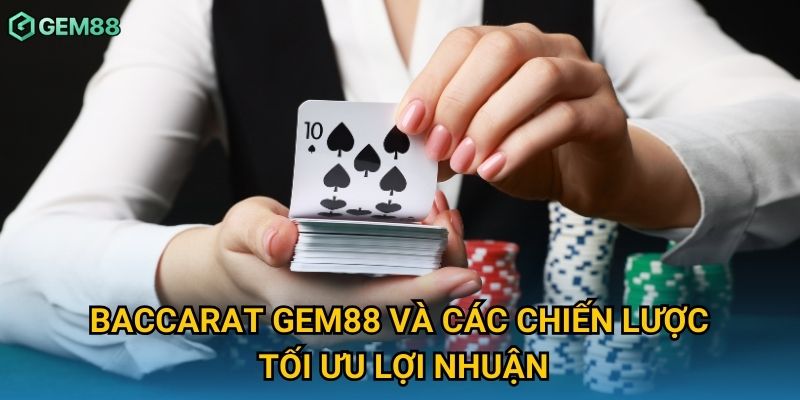 Baccarat Gem88 và các chiến lược tối ưu lợi nhuận