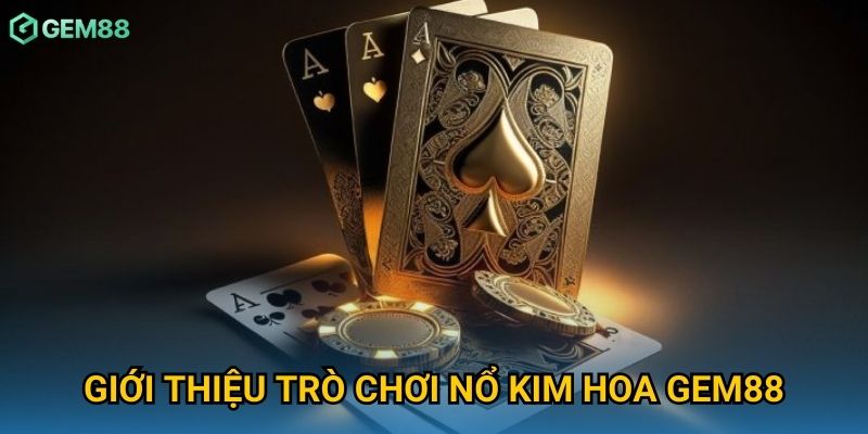 Giới thiệu trò chơi nổ kim hoa Gem88