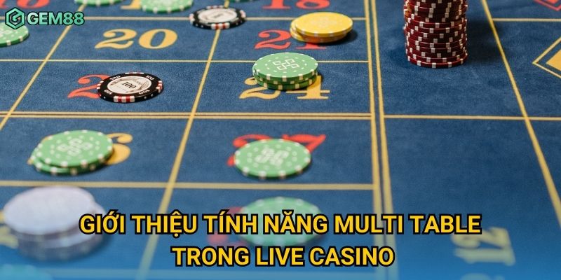 Giới thiệu tính năng multi table trong live casino